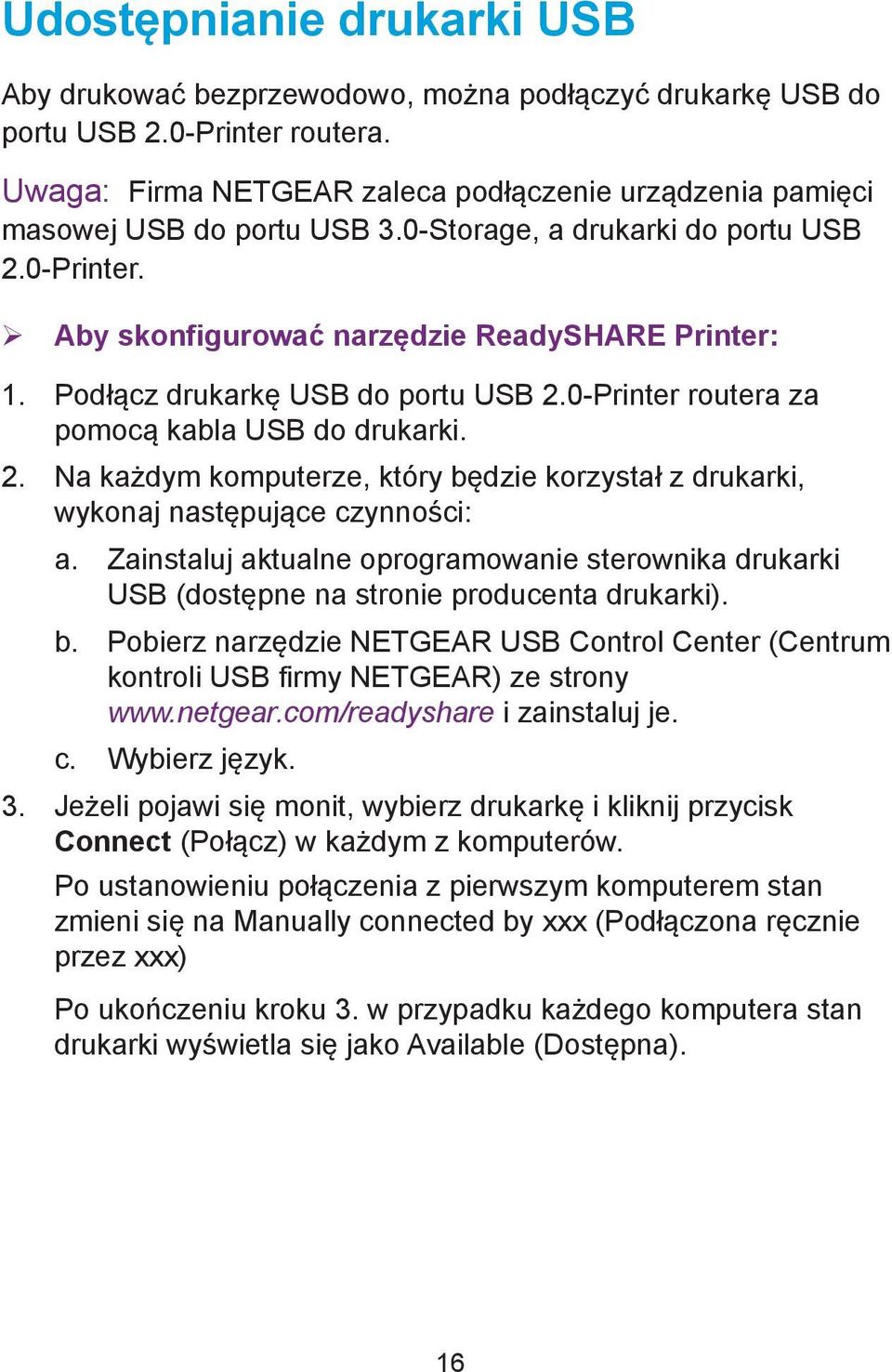 Podłącz drukarkę USB do portu USB 2.0-Printer routera za pomocą kabla USB do drukarki. 2. Na każdym komputerze, który będzie korzystał z drukarki, wykonaj następujące czynności: a.