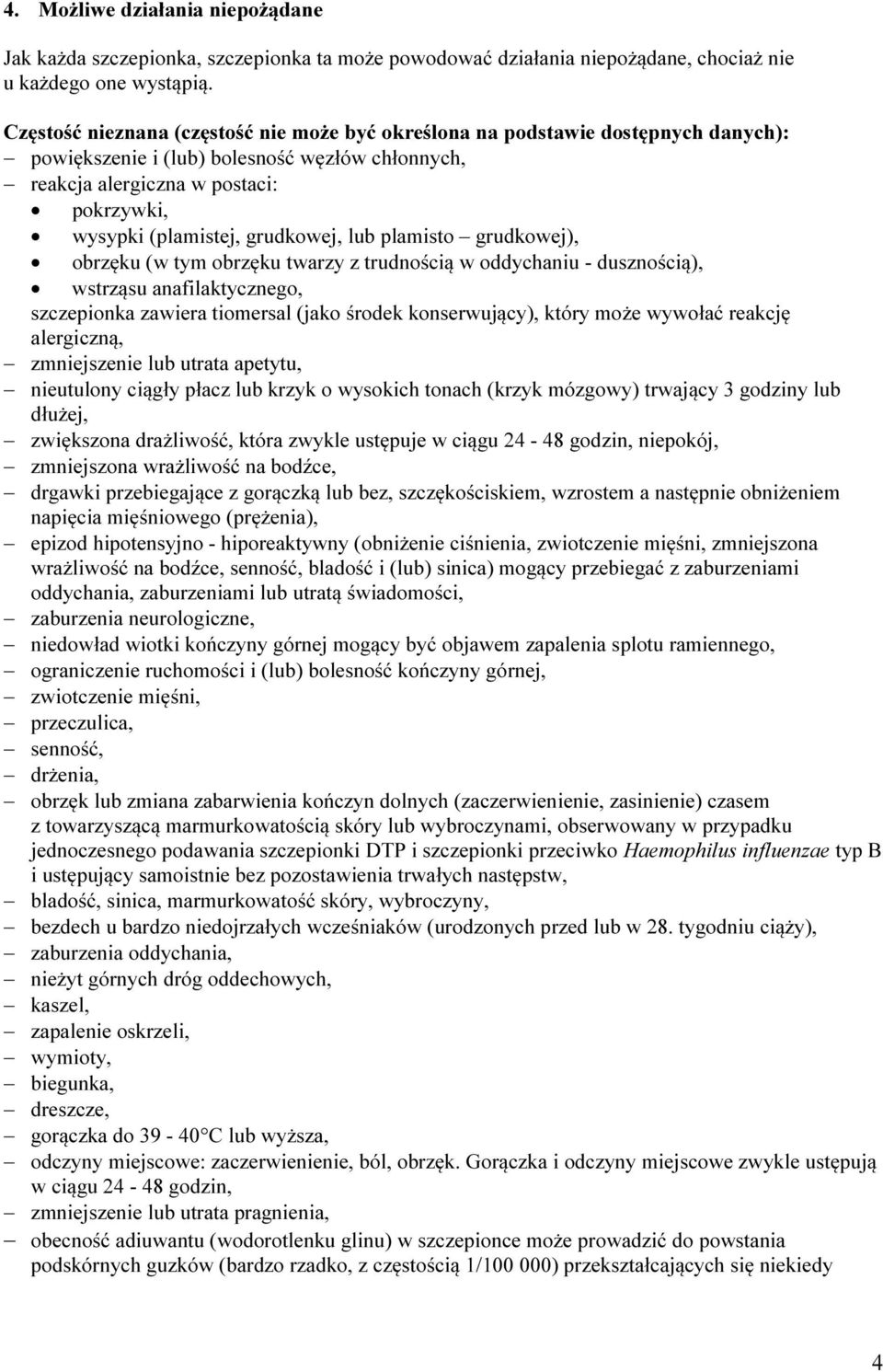 grudkowej, lub plamisto grudkowej), obrzęku (w tym obrzęku twarzy z trudnością w oddychaniu - dusznością), wstrząsu anafilaktycznego, szczepionka zawiera tiomersal (jako środek konserwujący), który