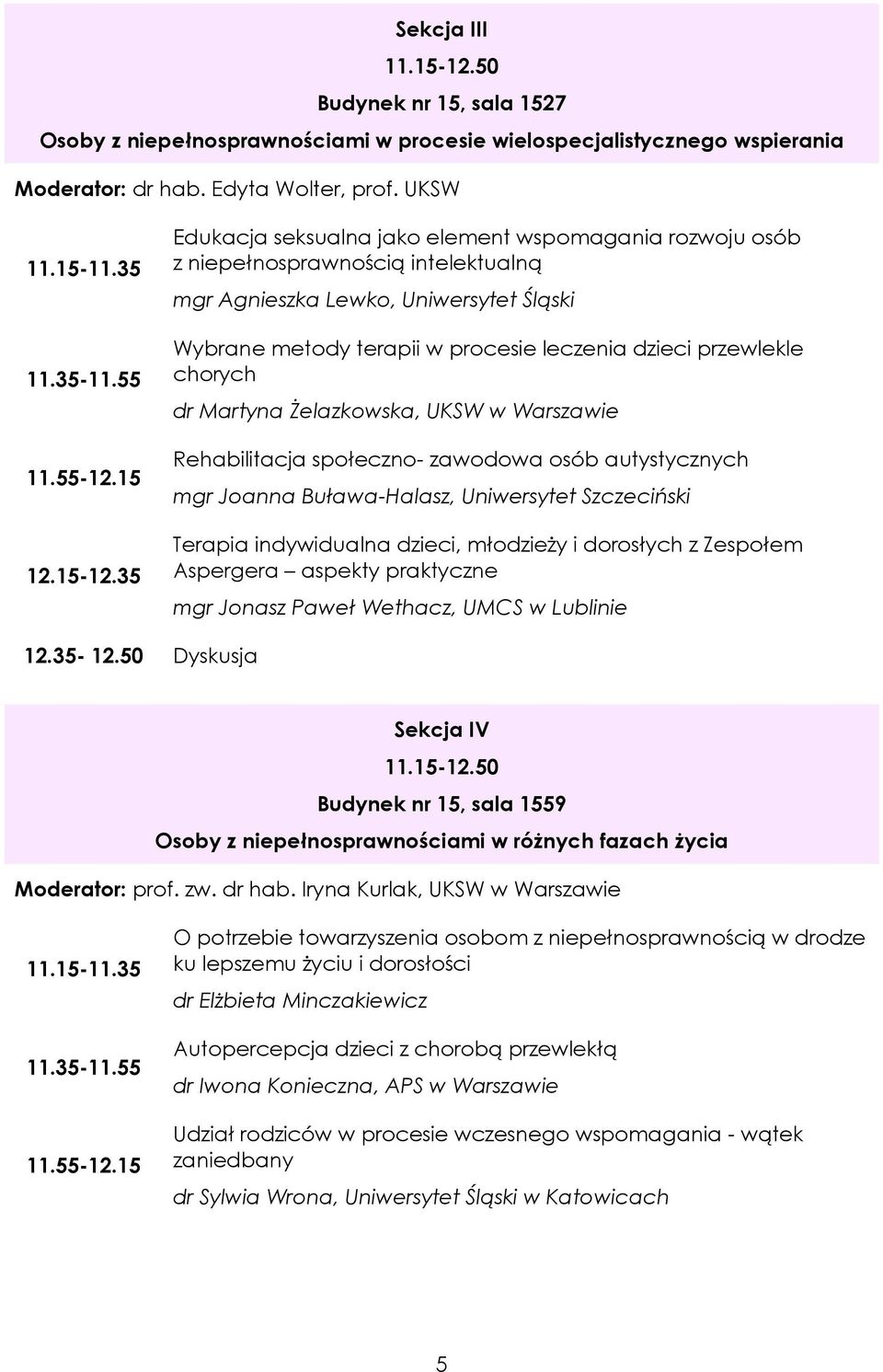 35 Edukacja seksualna jako element wspomagania rozwoju osób z niepełnosprawnością intelektualną mgr Agnieszka Lewko, Uniwersytet Śląski Wybrane metody terapii w procesie leczenia dzieci przewlekle