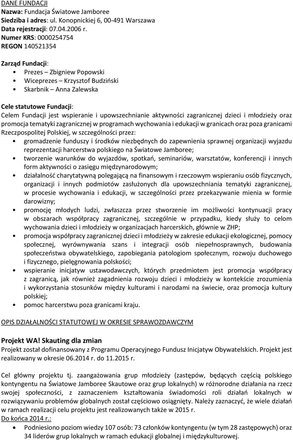 upowszechnianie aktywności zagranicznej dzieci i młodzieży oraz promocja tematyki zagranicznej w programach wychowania i edukacji w granicach oraz poza granicami Rzeczpospolitej Polskiej, w