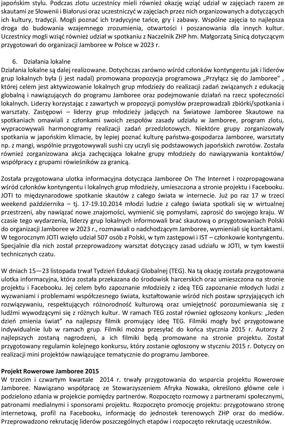 tradycji. Mogli poznać ich tradycyjne tańce, gry i zabawy. Wspólne zajęcia to najlepsza droga do budowania wzajemnego zrozumienia, otwartości i poszanowania dla innych kultur.