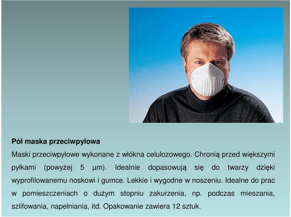 Idealnie dopasowują się do twarzy dzięki wyprofilowanemu noskowi i gumce.