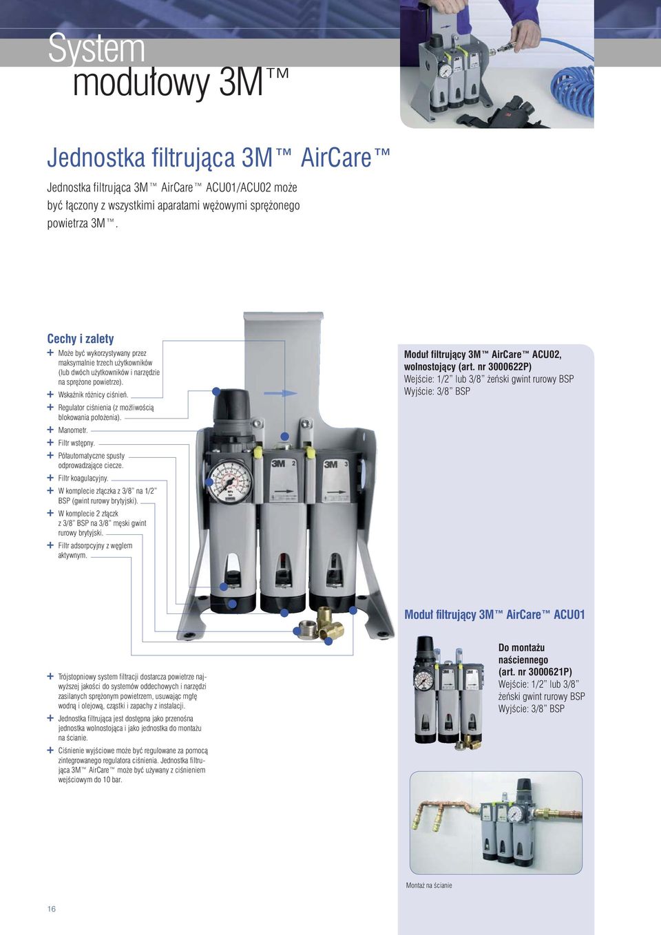 Regulator ciśnienia (z możliwością blokowania położenia). Manometr. Filtr wstępny. Półautomatyczne spusty odprowadzające ciecze. Filtr koagulacyjny.