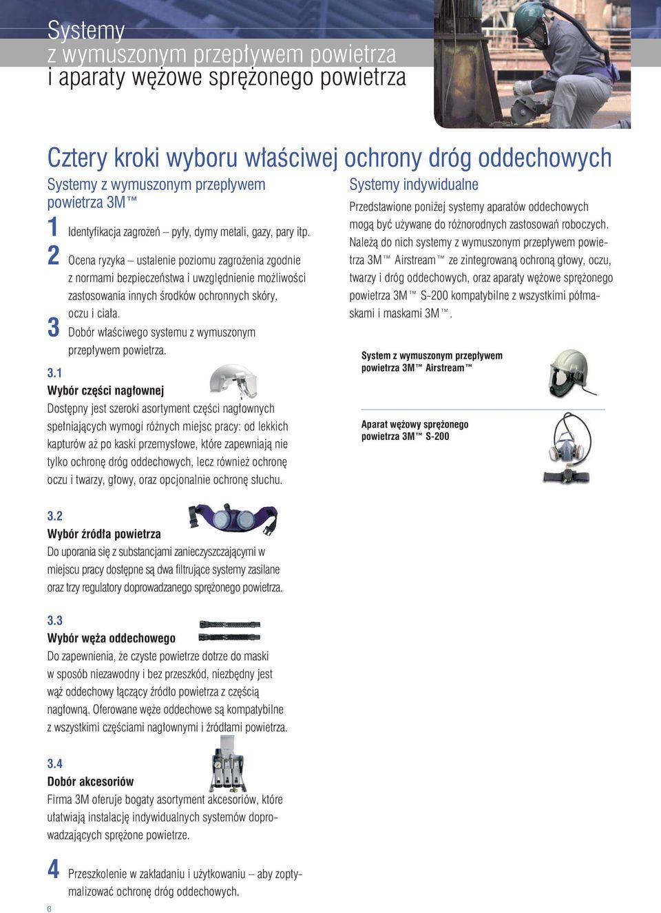 Należą do nich systemy z wymuszonym przepływem powietrza 3M Airstream ze zintegrowaną ochroną głowy, oczu, 2 Ocena ryzyka ustalenie poziomu zagrożenia zgodnie z normami bezpieczeństwa i uwzględnienie