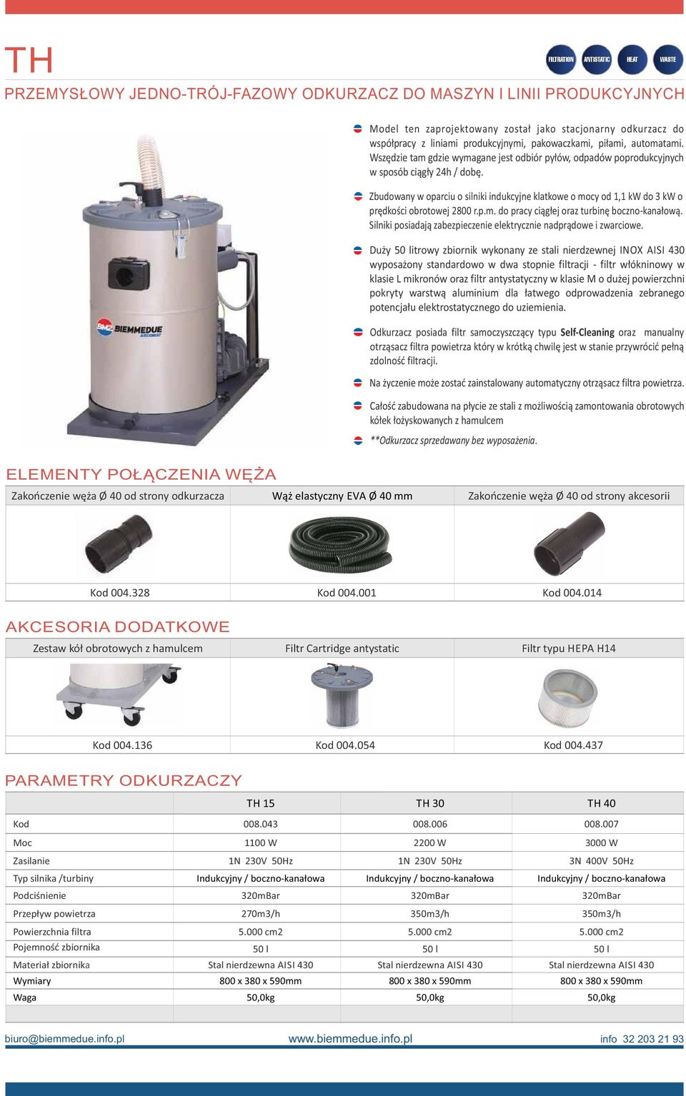 Zbudowany w oparciu o silniki indukcyjne klatkowe o mocy od 1,1 kw do 3 kw o Duży 50 litrowy zbiornik wykonany ze stali nierdzewnej INOX AISI 430 wyposażony standardowo w dwa stopnie filtracji -