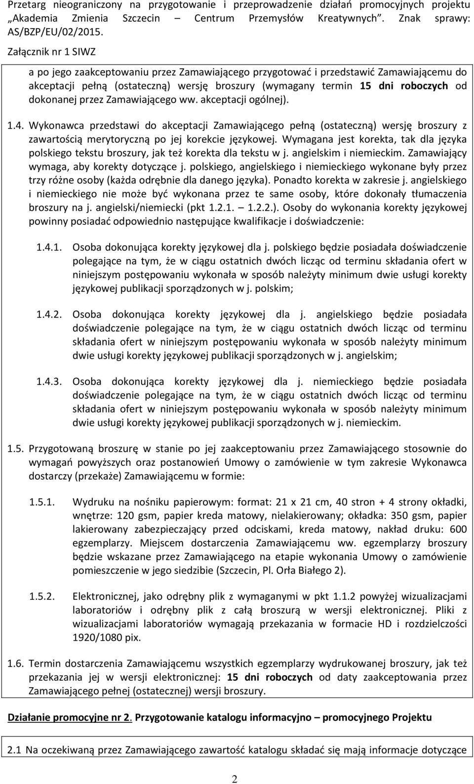 Wymagana jest korekta, tak dla języka polskiego tekstu broszury, jak też korekta dla tekstu w j. angielskim i niemieckim. Zamawiający wymaga, aby korekty dotyczące j.