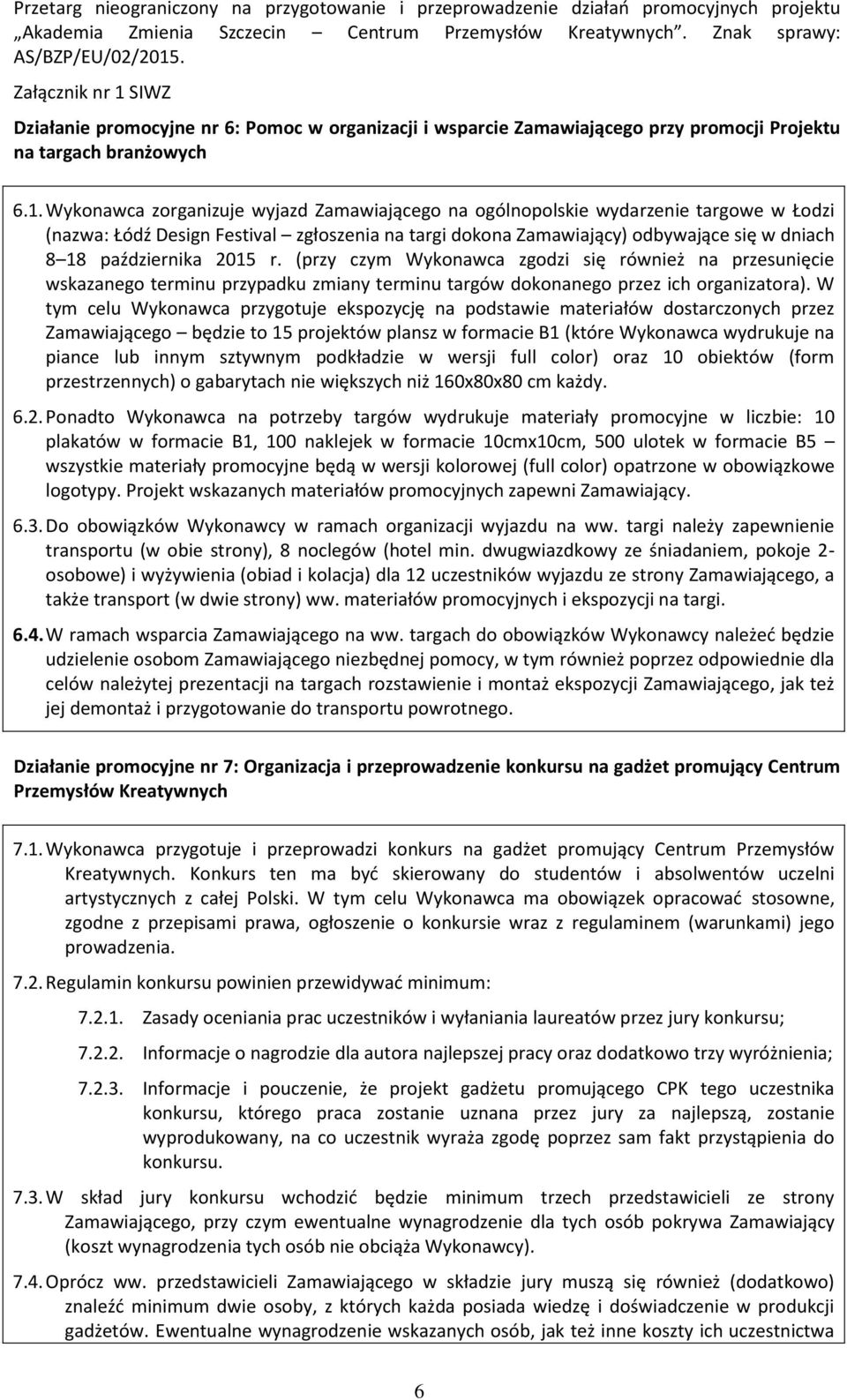 2015 r. (przy czym Wykonawca zgodzi się również na przesunięcie wskazanego terminu przypadku zmiany terminu targów dokonanego przez ich organizatora).