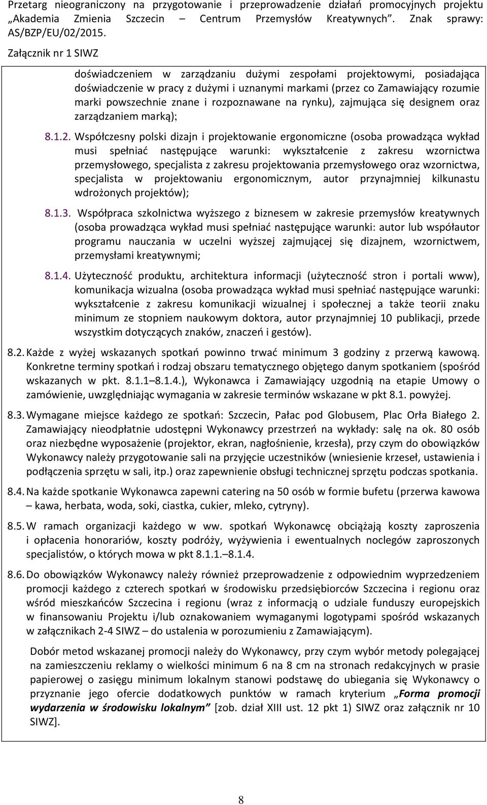 Współczesny polski dizajn i projektowanie ergonomiczne (osoba prowadząca wykład musi spełniać następujące warunki: wykształcenie z zakresu wzornictwa przemysłowego, specjalista z zakresu