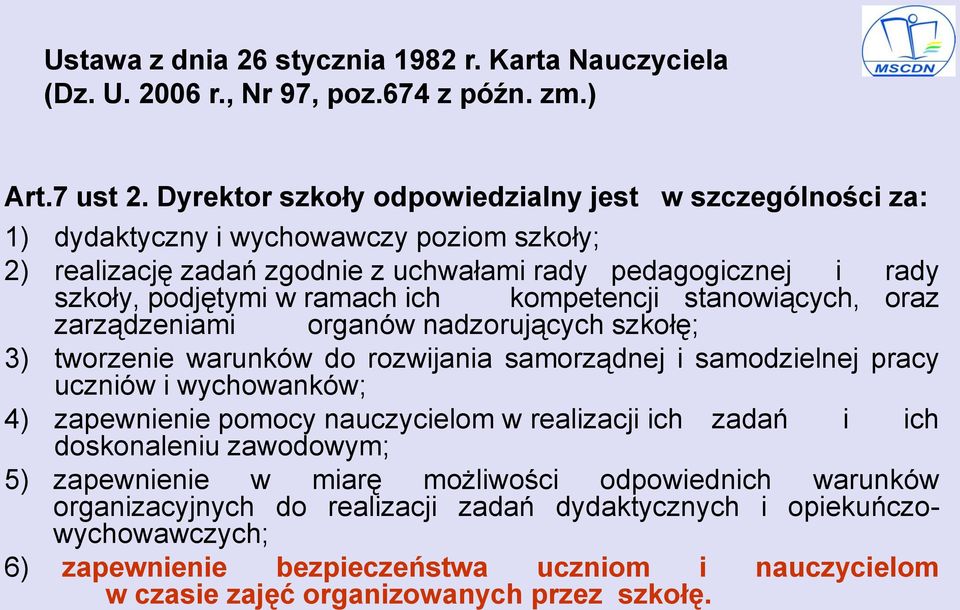 kompetencji stanowiących, oraz zarządzeniami organów nadzorujących szkołę; 3) tworzenie warunków do rozwijania samorządnej i samodzielnej pracy uczniów i wychowanków; 4) zapewnienie pomocy