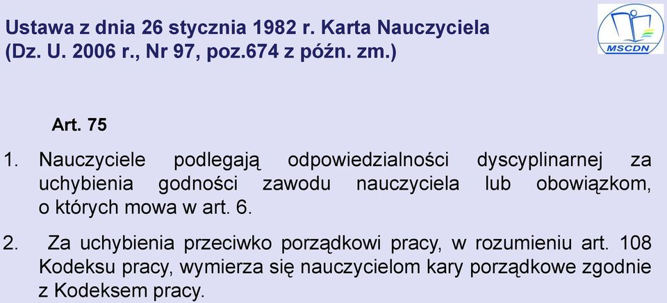 Nauczyciele podlegają odpowiedzialności dyscyplinarnej za uchybienia godności zawodu nauczyciela