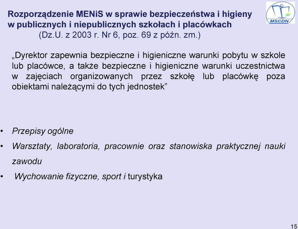 ) Dyrektor zapewnia bezpieczne i higieniczne warunki pobytu w szkole lub placówce, a także bezpieczne i higieniczne warunki