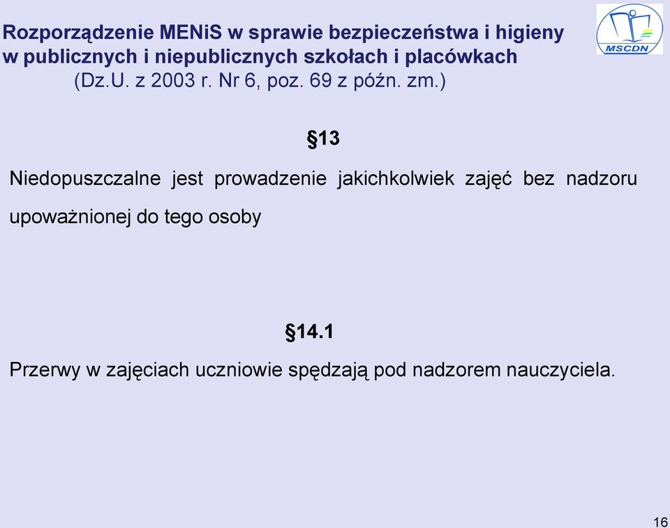 ) 13 Niedopuszczalne jest prowadzenie jakichkolwiek zajęć bez nadzoru