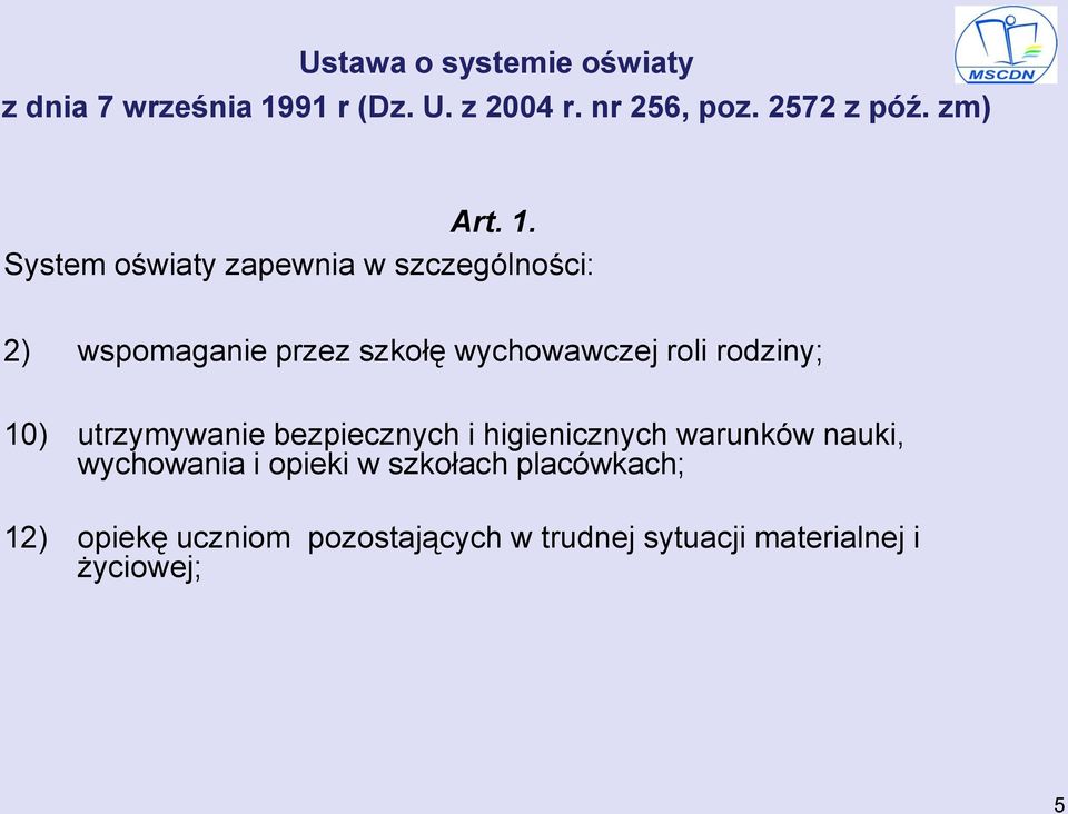 System oświaty zapewnia w szczególności: 2) wspomaganie przez szkołę wychowawczej roli rodziny;