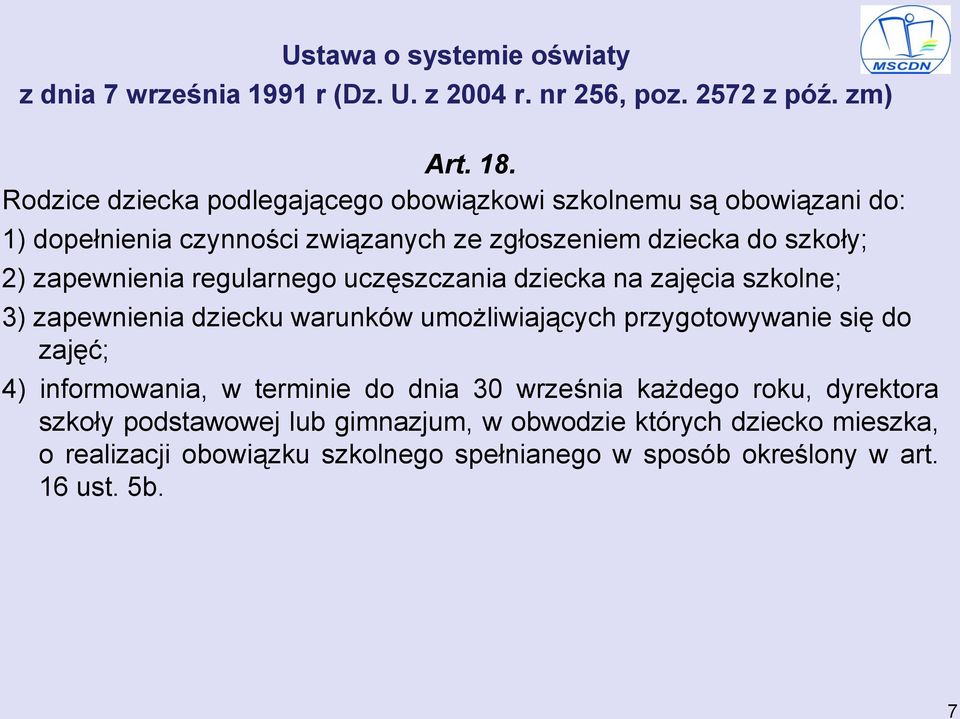 regularnego uczęszczania dziecka na zajęcia szkolne; 3) zapewnienia dziecku warunków umożliwiających przygotowywanie się do zajęć; 4) informowania, w