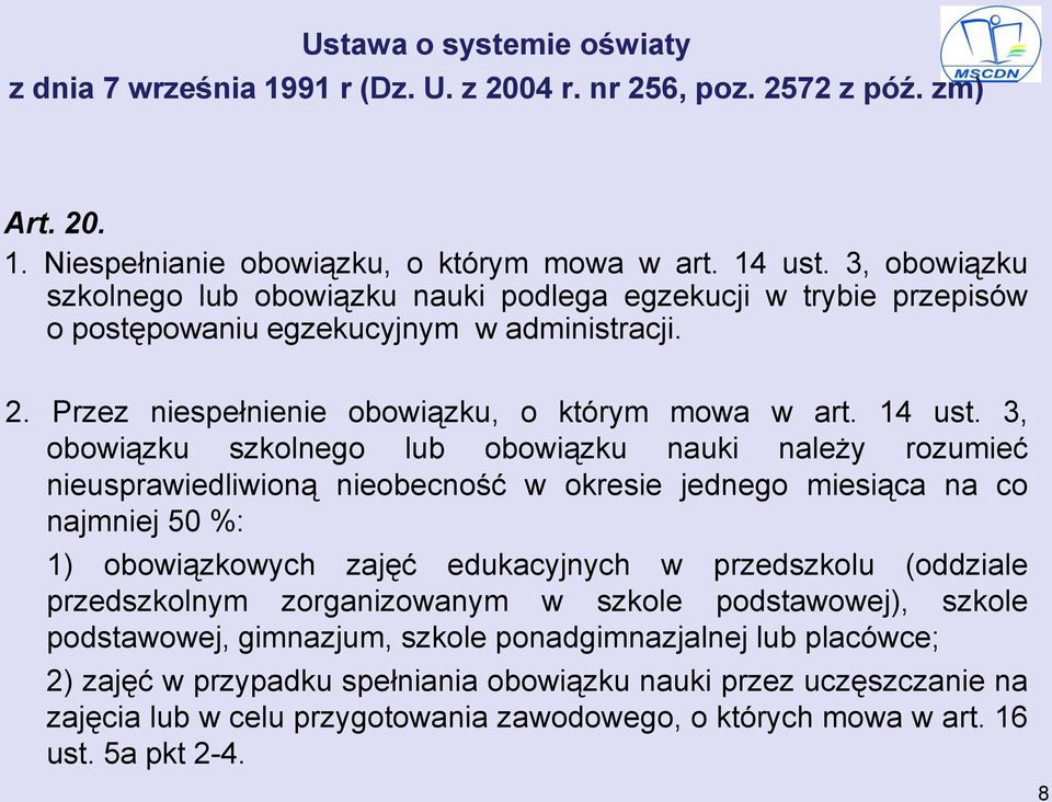 3, obowiązku szkolnego lub obowiązku nauki należy rozumieć nieusprawiedliwioną nieobecność w okresie jednego miesiąca na co najmniej 50 %: 1) obowiązkowych zajęć edukacyjnych w przedszkolu (oddziale