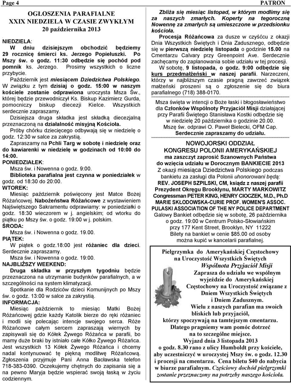 15:00 w naszym kościele zostanie odprawiona uroczysta Msza Św., której będzie przewodniczył Ks. Biskup Kazimierz Gurda, pomocniczy biskup diecezji Kielce. Wszystkich serdecznie zapraszamy.
