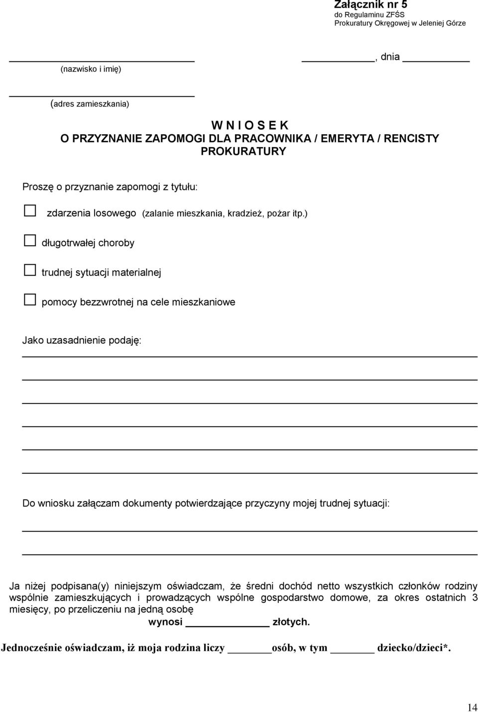 ) długotrwałej choroby trudnej sytuacji materialnej pomocy bezzwrotnej na cele mieszkaniowe Jako uzasadnienie podaję: Do wniosku załączam dokumenty potwierdzające przyczyny mojej trudnej sytuacji: Ja