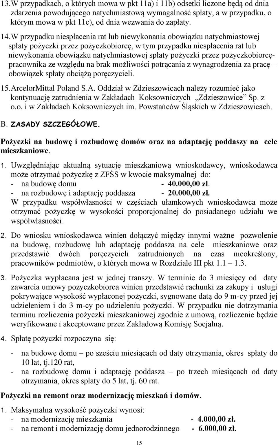 W przypadku niespłacenia rat lub niewykonania obowiązku natychmiastowej spłaty pożyczki przez pożyczkobiorcę, w tym przypadku niespłacenia rat lub niewykonania obowiązku natychmiastowej spłaty