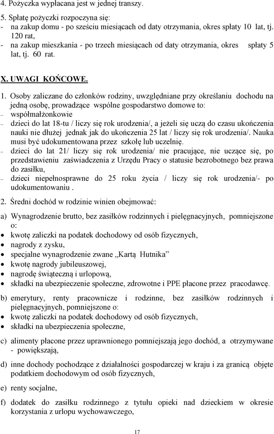 Osoby zaliczane do członków rodziny, uwzględniane przy określaniu dochodu na jedną osobę, prowadzące wspólne gospodarstwo domowe to: współmałżonkowie dzieci do lat 18-tu / liczy się rok urodzenia/, a