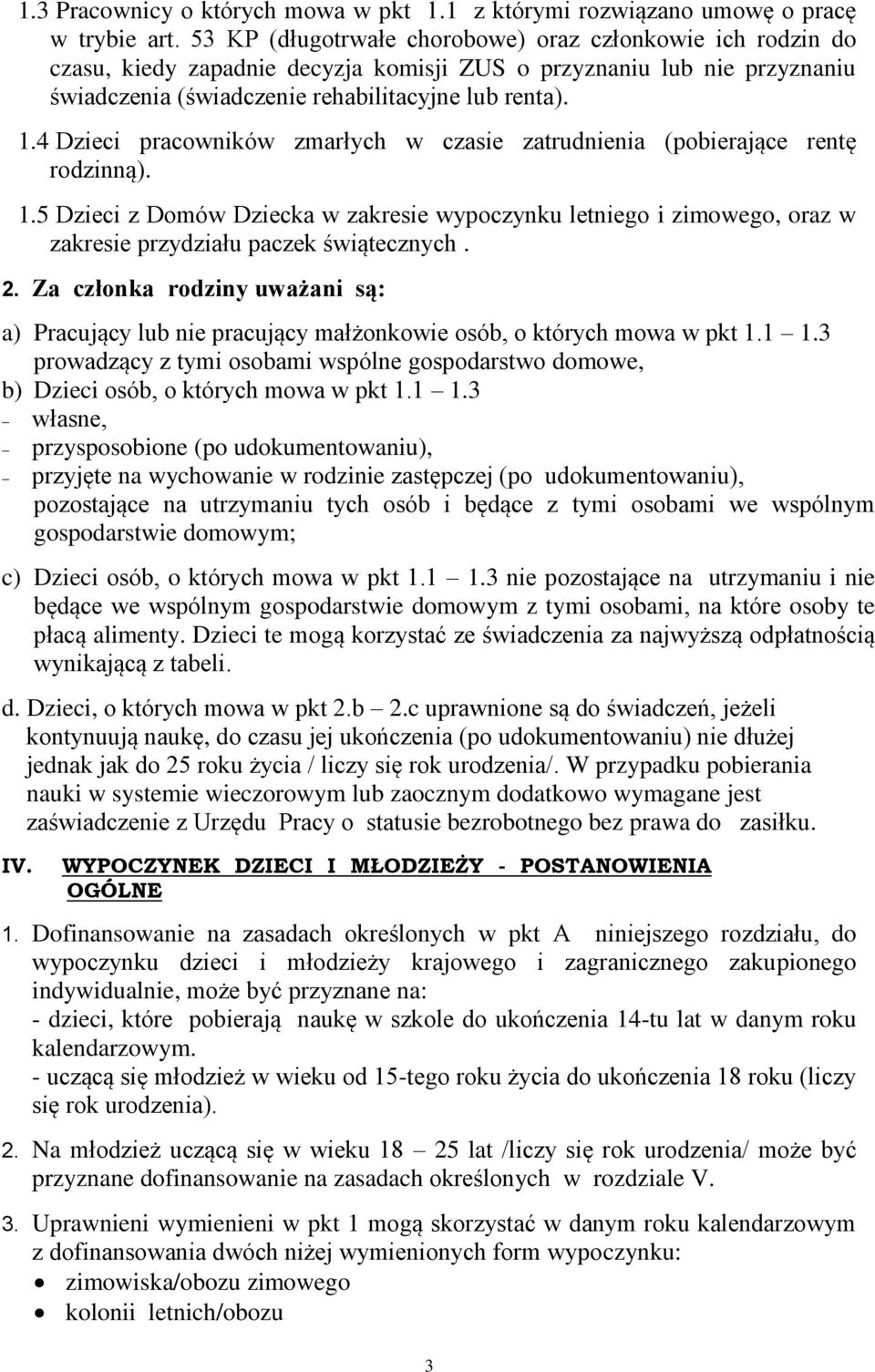 4 Dzieci pracowników zmarłych w czasie zatrudnienia (pobierające rentę rodzinną). 1.5 Dzieci z Domów Dziecka w zakresie wypoczynku letniego i zimowego, oraz w zakresie przydziału paczek świątecznych.