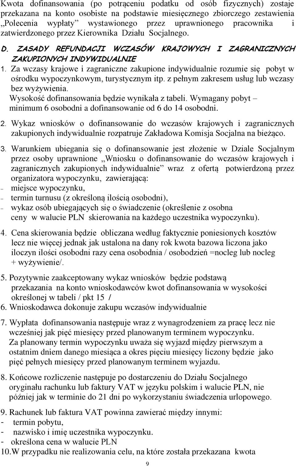 Za wczasy krajowe i zagraniczne zakupione indywidualnie rozumie się pobyt w ośrodku wypoczynkowym, turystycznym itp. z pełnym zakresem usług lub wczasy bez wyżywienia.