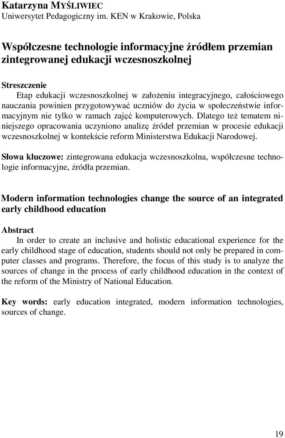 nauczania powinien przygotowywać uczniów do życia w społeczeństwie informacyjnym nie tylko w ramach zajęć komputerowych.