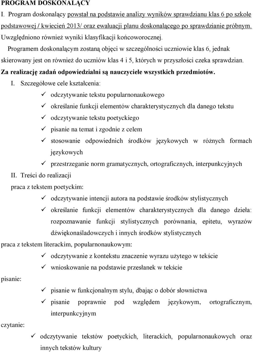 Programem doskonalącym zostaną objęci w szczególności uczniowie klas 6, jednak skierowany jest on również do uczniów klas 4 i 5, których w przyszłości czeka sprawdzian.
