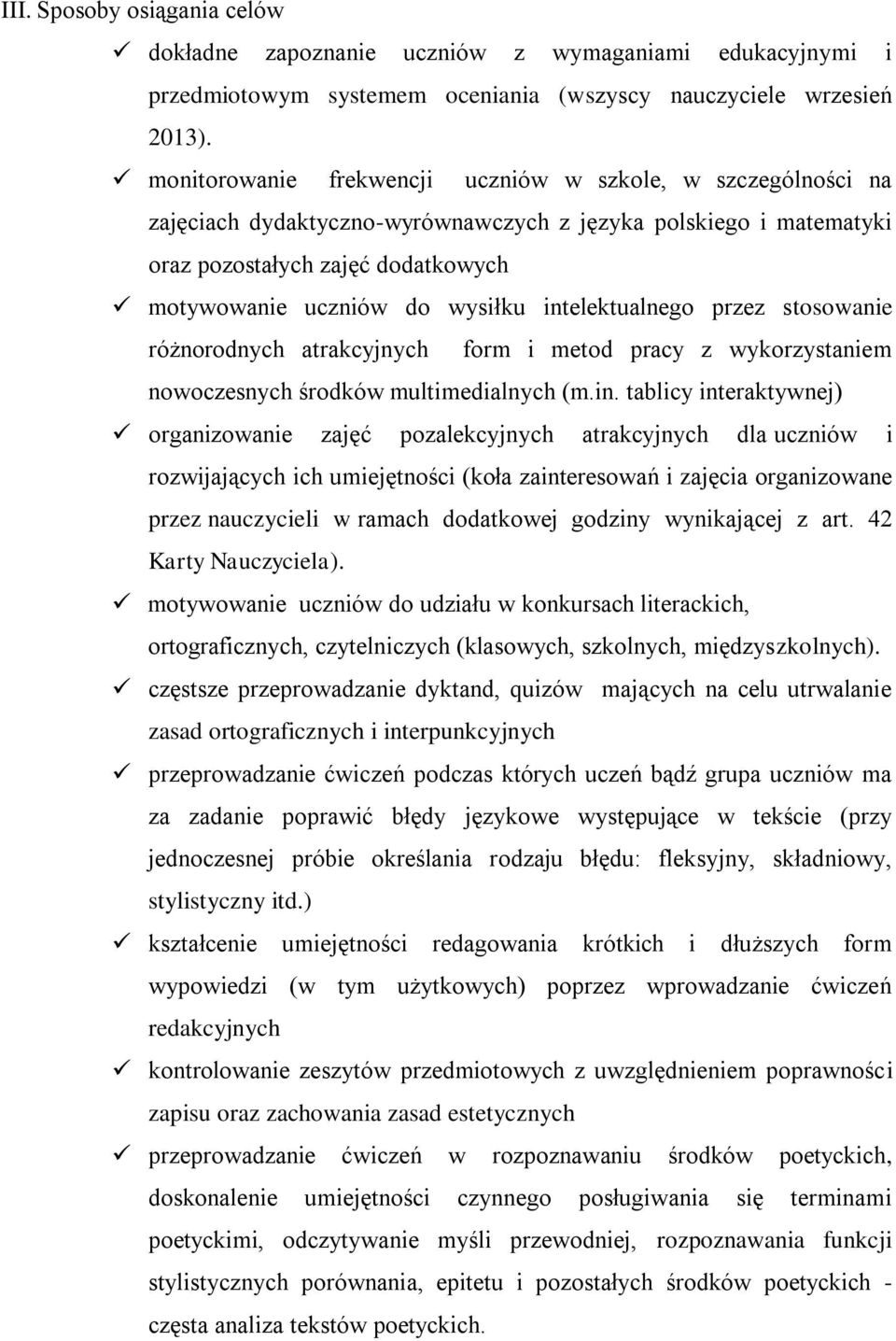 intelektualnego przez stosowanie różnorodnych atrakcyjnych form i metod pracy z wykorzystaniem nowoczesnych środków multimedialnych (m.in. tablicy interaktywnej) organizowanie zajęć pozalekcyjnych