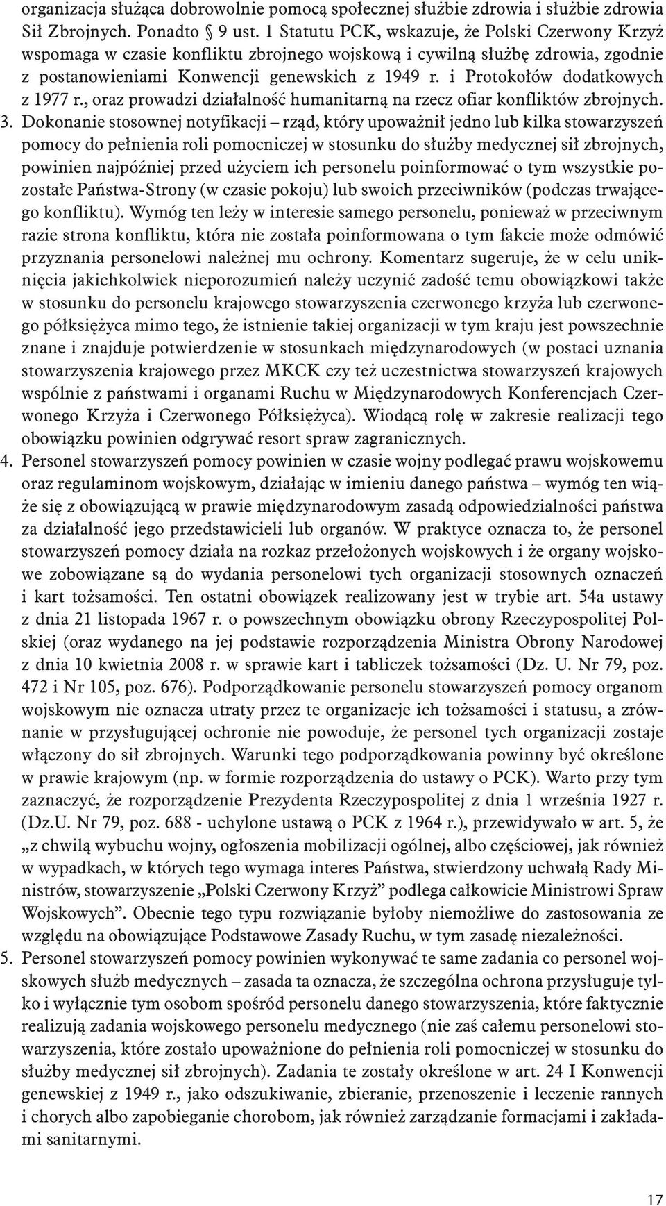 i Protokołów dodatkowych z 1977 r., oraz prowadzi działalność humanitarną na rzecz ofiar konfliktów zbrojnych. 3.