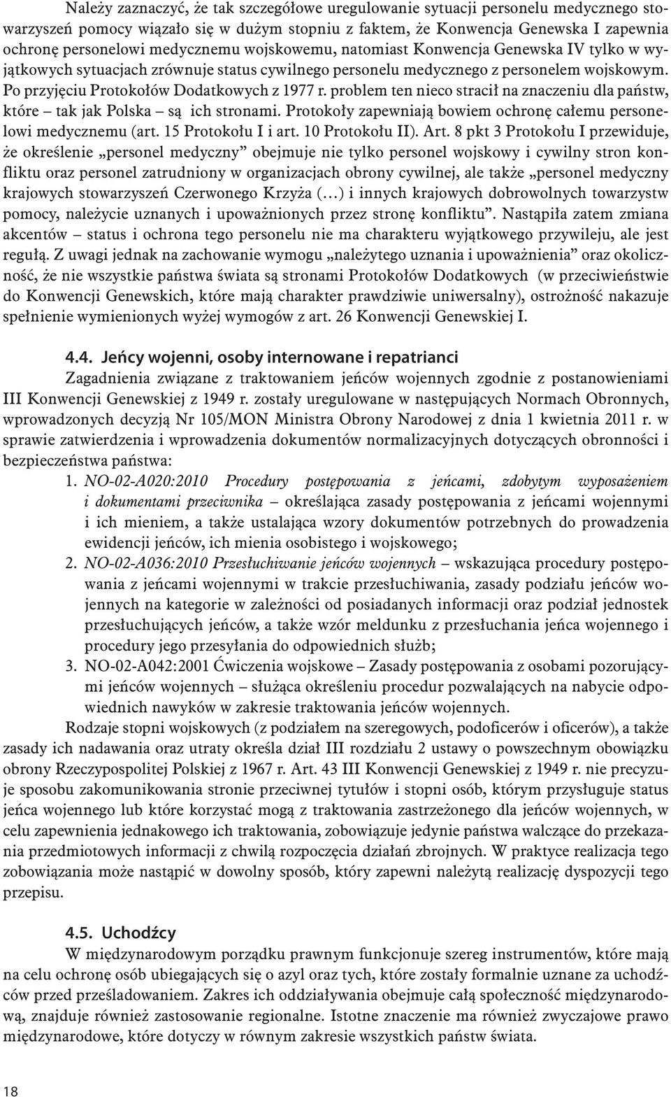 Po przyjęciu Protokołów Dodatkowych z 1977 r. problem ten nieco stracił na znaczeniu dla państw, które tak jak Polska są ich stronami.