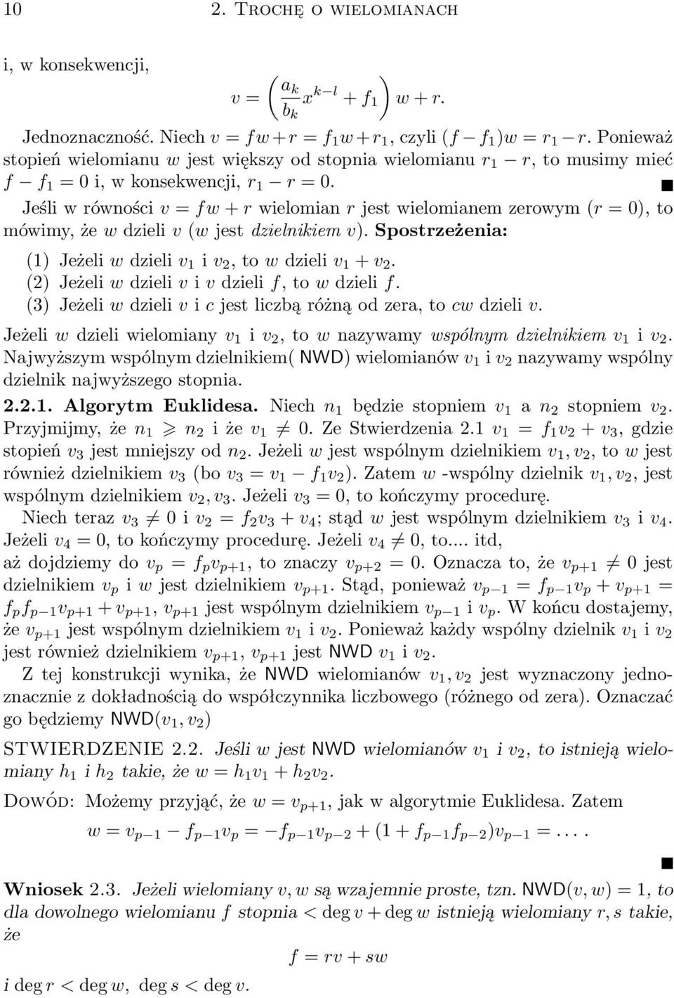 Jeśli w równości v = fw + r wielomian r jest wielomianem zerowym (r = 0), to mówimy, że w dzieli v (w jest dzielnikiem v). Spostrzeżenia: (1) Jeżeli w dzieli v 1 i v 2, to w dzieli v 1 + v 2.