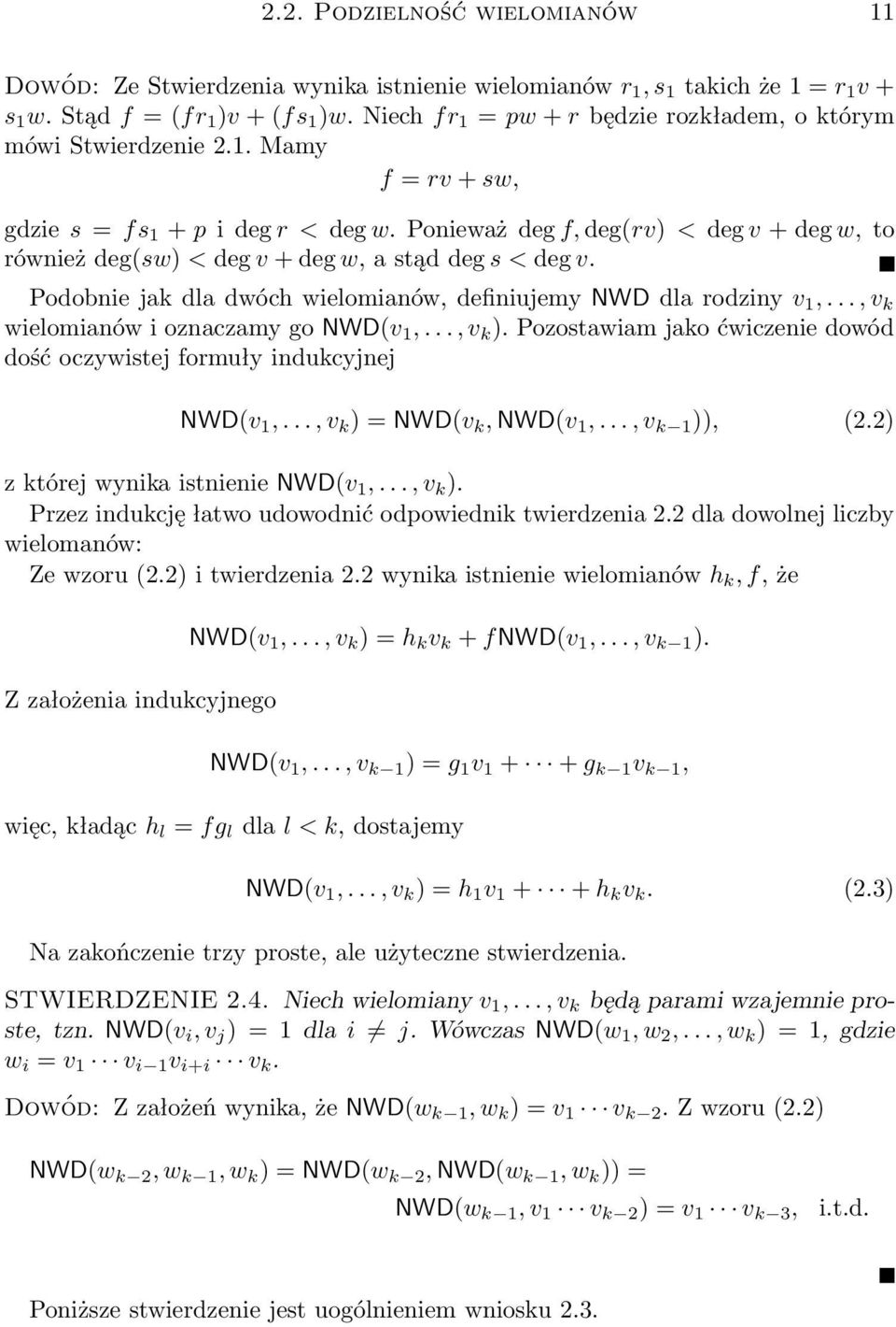 Ponieważ deg f, deg(rv) < deg v + deg w, to również deg(sw) < deg v + deg w, a stąd deg s < deg v. Podobnie jak dla dwóch wielomianów, definiujemy NWD dla rodziny v 1,.