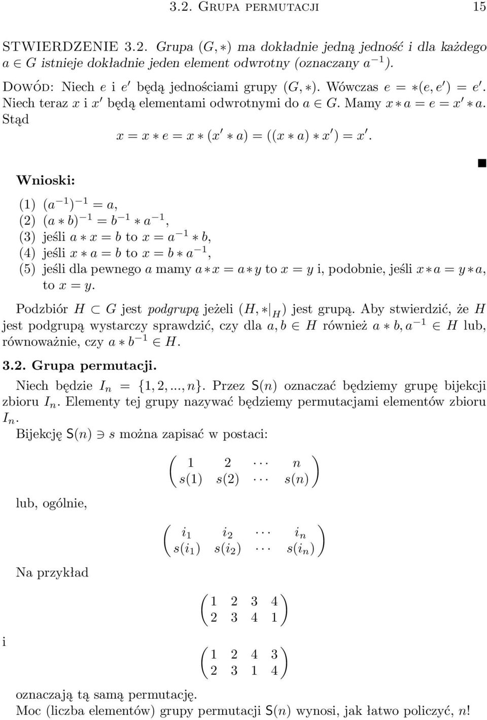 Wnioski: (1) (a 1 ) 1 = a, (2) (a b) 1 = b 1 a 1, (3) jeśli a x = b to x = a 1 b, (4) jeśli x a = b to x = b a 1, (5) jeśli dla pewnego a mamy a x = a y to x = y i, podobnie, jeśli x a = y a, to x =