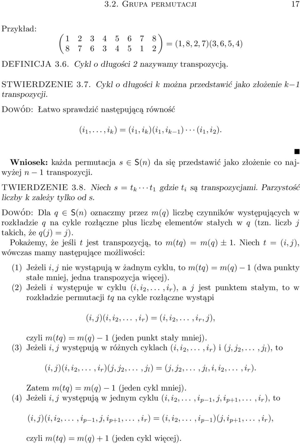 TWIERDZENIE 3.8. Niech s = t k t 1 gdzie t i są transpozycjami. Parzystość liczby k zależy tylko od s.