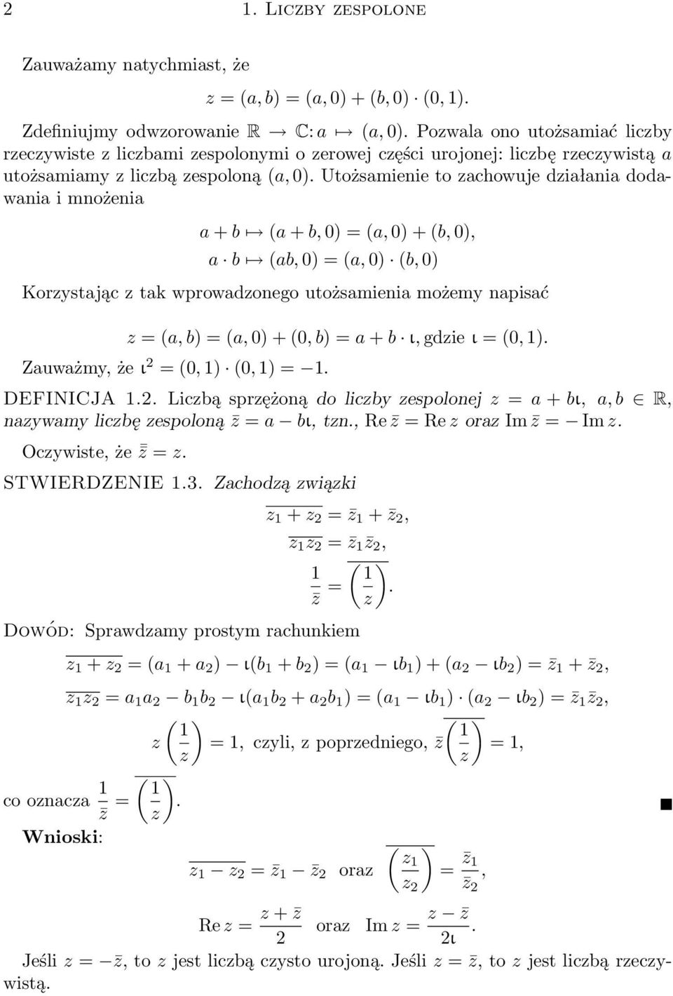 Utożsamienie to zachowuje działania dodawania i mnożenia a + b (a + b, 0) = (a, 0) + (b, 0), a b (ab, 0) = (a, 0) (b, 0) Korzystając z tak wprowadzonego utożsamienia możemy napisać z = (a, b) = (a,