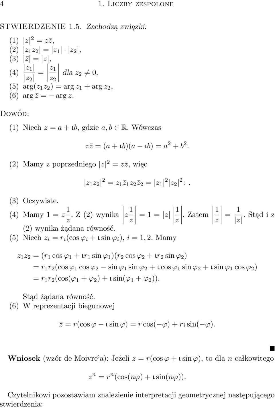 (4) Mamy 1 = z 1 z. Z (2) wynika z 1 z = 1 = z 1 z. Zatem 1 z = 1 z. Stąd i z (2) wynika żądana równość. (5) Niech z i = r i (cos ϕ i + ι sin ϕ i ), i = 1, 2.