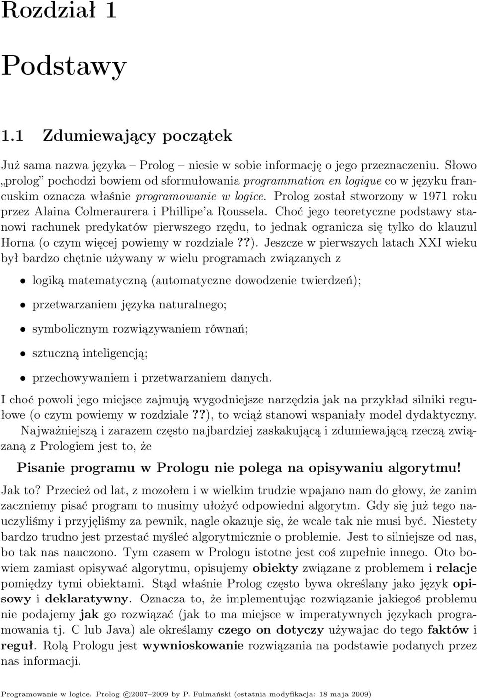 Prolog został stworzony w 1971 roku przez Alaina Colmeraurera i Phillipe a Roussela.