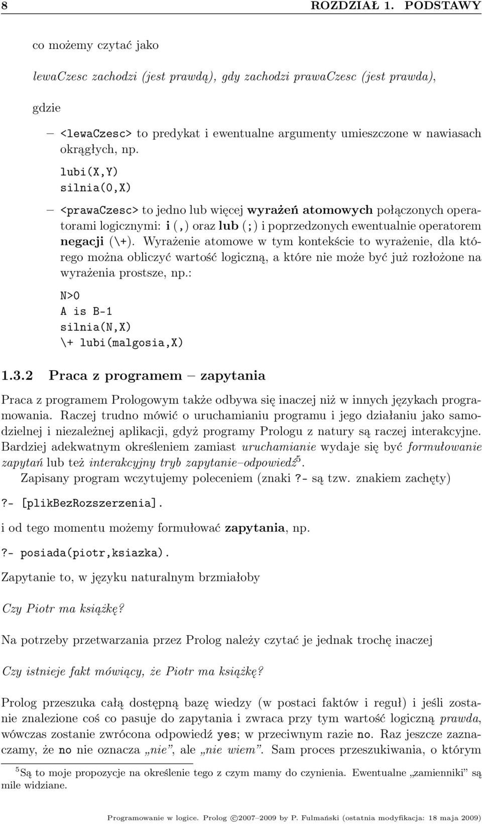 lubi(x,y) silnia(0,x) <prawaczesc> to jedno lub więcej wyrażeń atomowych połączonych operatorami logicznymi: i (,) oraz lub (;) i poprzedzonych ewentualnie operatorem negacji (\+).