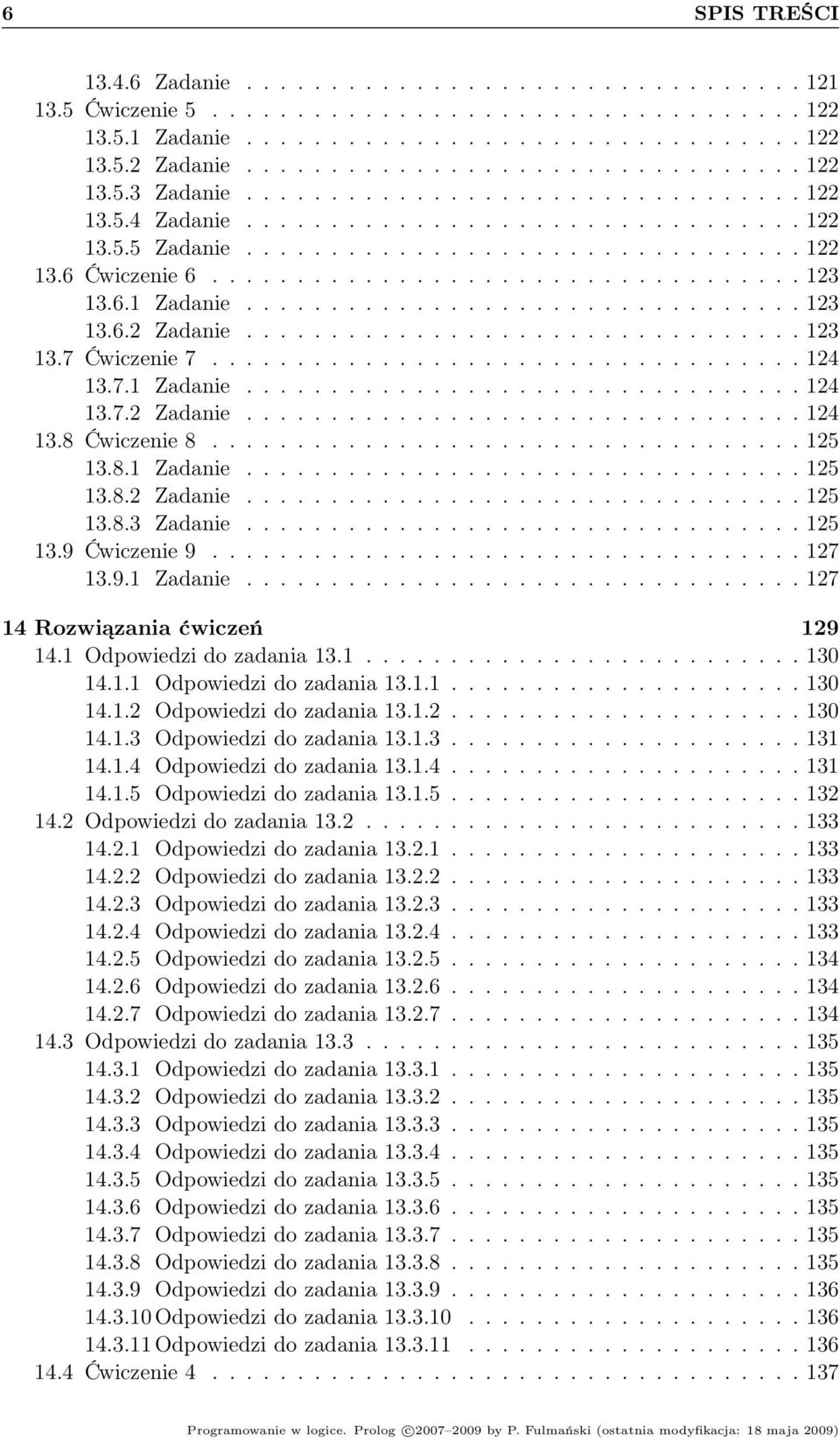 6.1 Zadanie................................. 123 13.6.2 Zadanie................................. 123 13.7 Ćwiczenie 7................................... 124 13.7.1 Zadanie................................. 124 13.7.2 Zadanie................................. 124 13.8 Ćwiczenie 8.