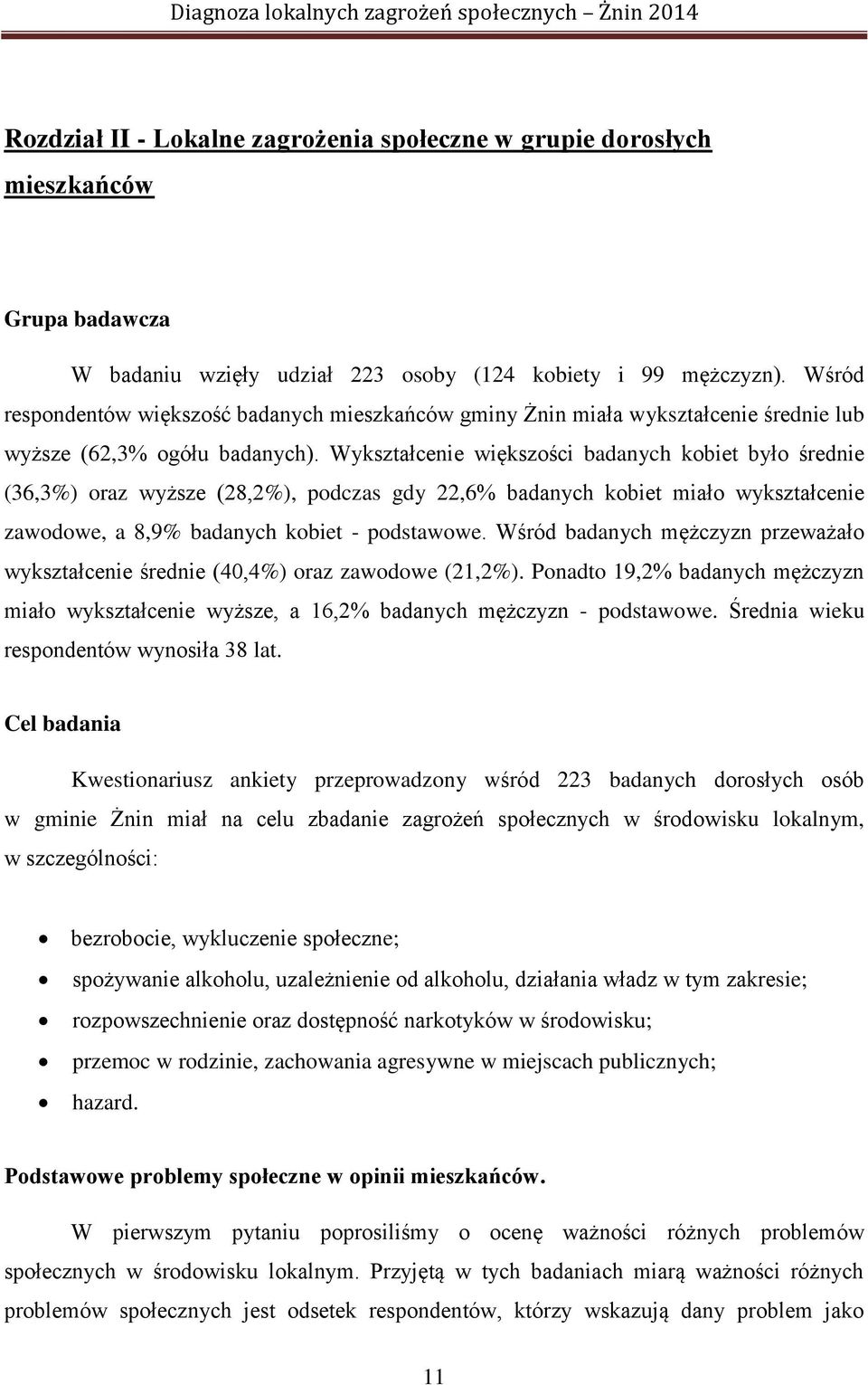 Wykształcenie większości badanych kobiet było średnie (36,3%) oraz wyższe (28,2%), podczas gdy 22,6% badanych kobiet miało wykształcenie zawodowe, a 8,9% badanych kobiet - podstawowe.