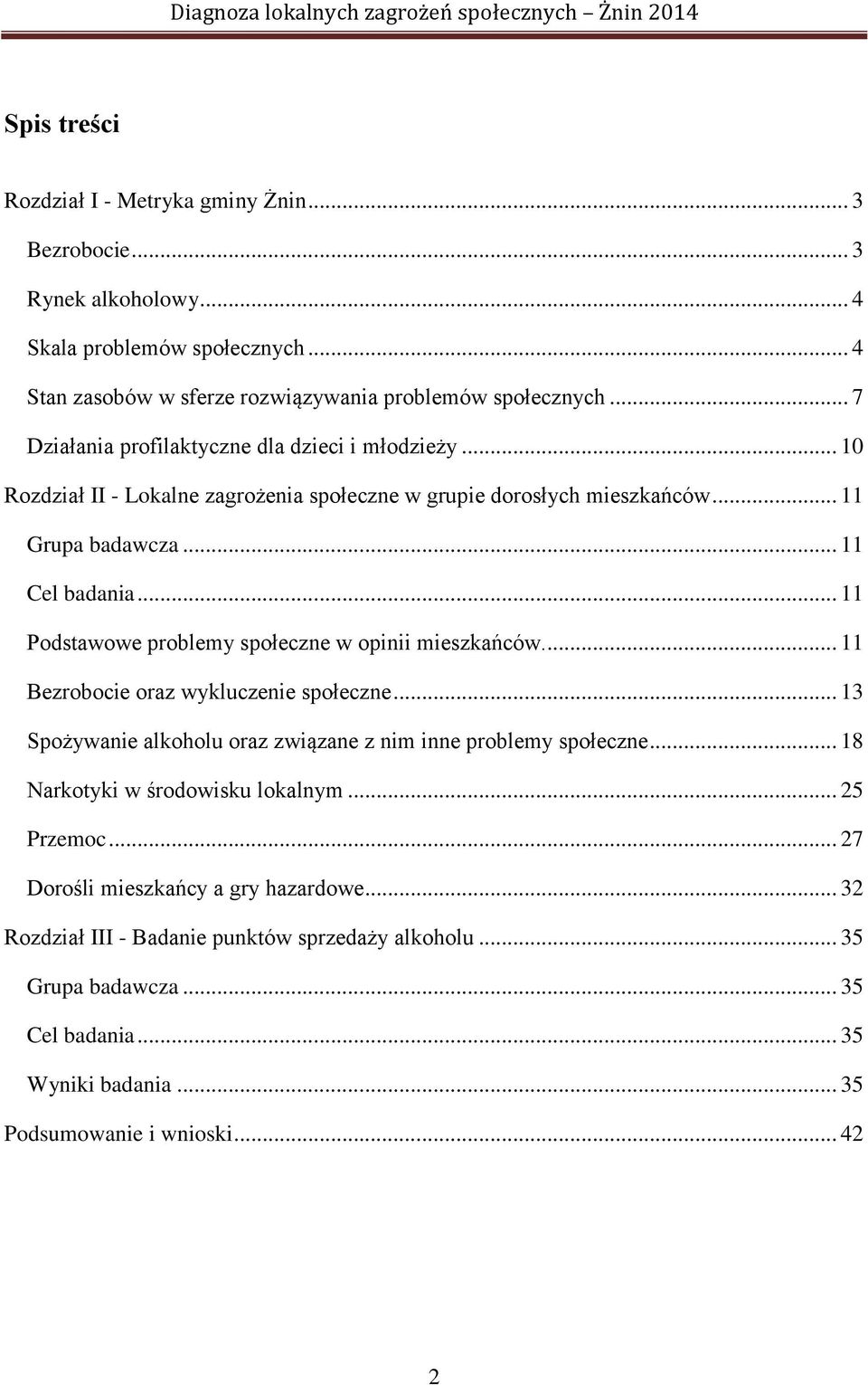 .. 11 Podstawowe problemy społeczne w opinii mieszkańców.... 11 Bezrobocie oraz wykluczenie społeczne... 13 Spożywanie alkoholu oraz związane z nim inne problemy społeczne.