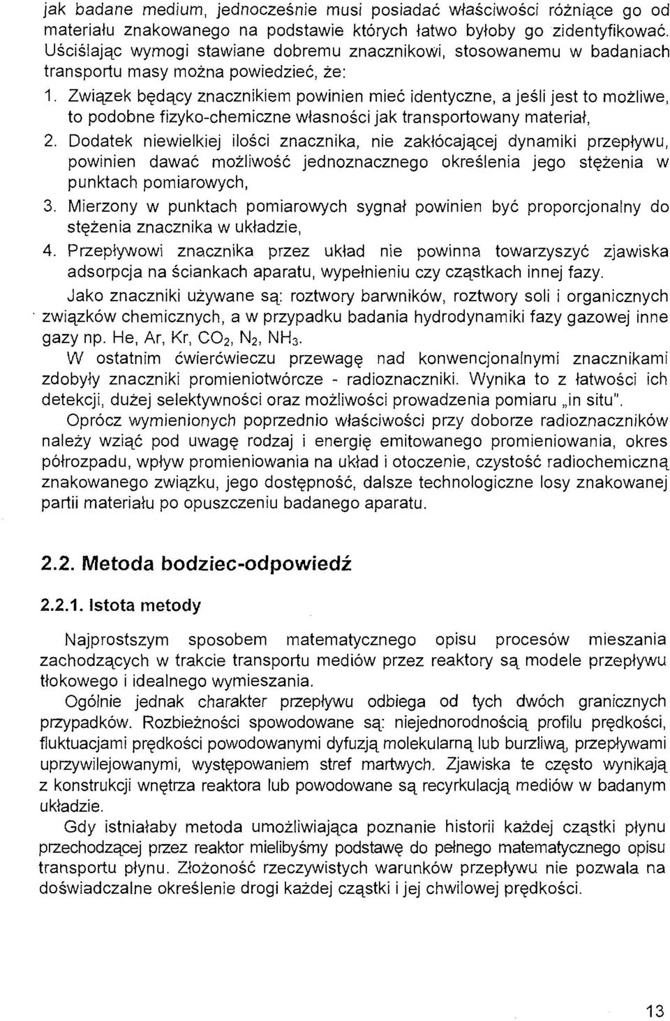 Związek będący znacznikiem powinien mieć identyczne, a jeśli jest to możliwe, to podobne fizyko-chemiczne własności jak transportowany materiał, 2.