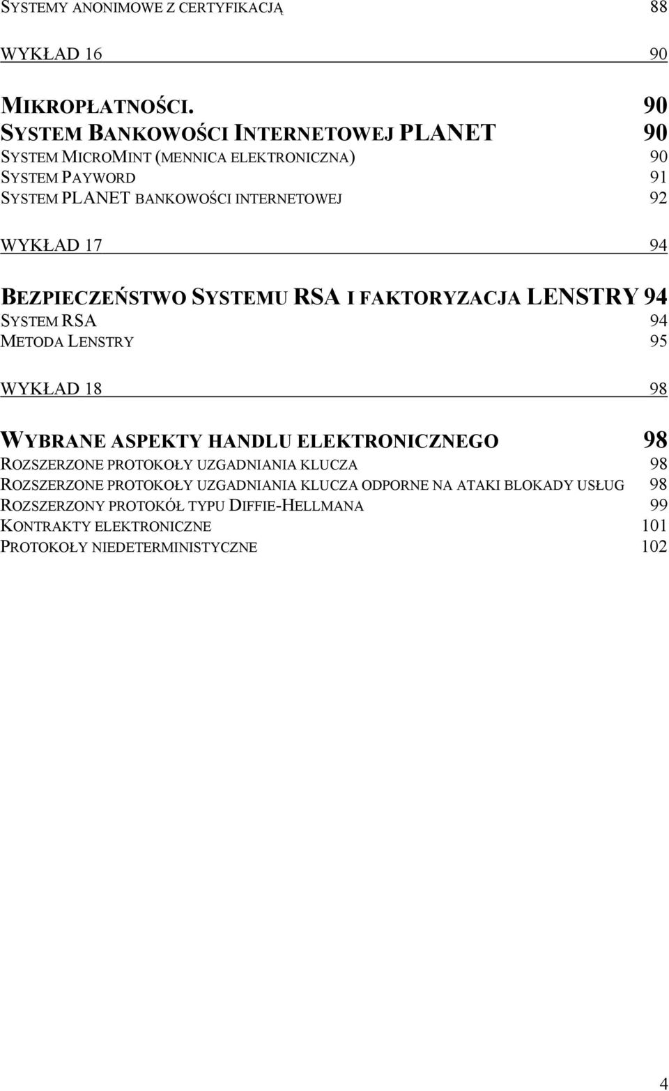 WYKŁAD 7 94 BEZPIECZEŃSTWO SYSTEMU RSA I FAKTORYZACJA LENSTRY 94 SYSTEM RSA 94 METODA LENSTRY 95 WYKŁAD 8 98 WYBRANE ASPEKTY HANDLU