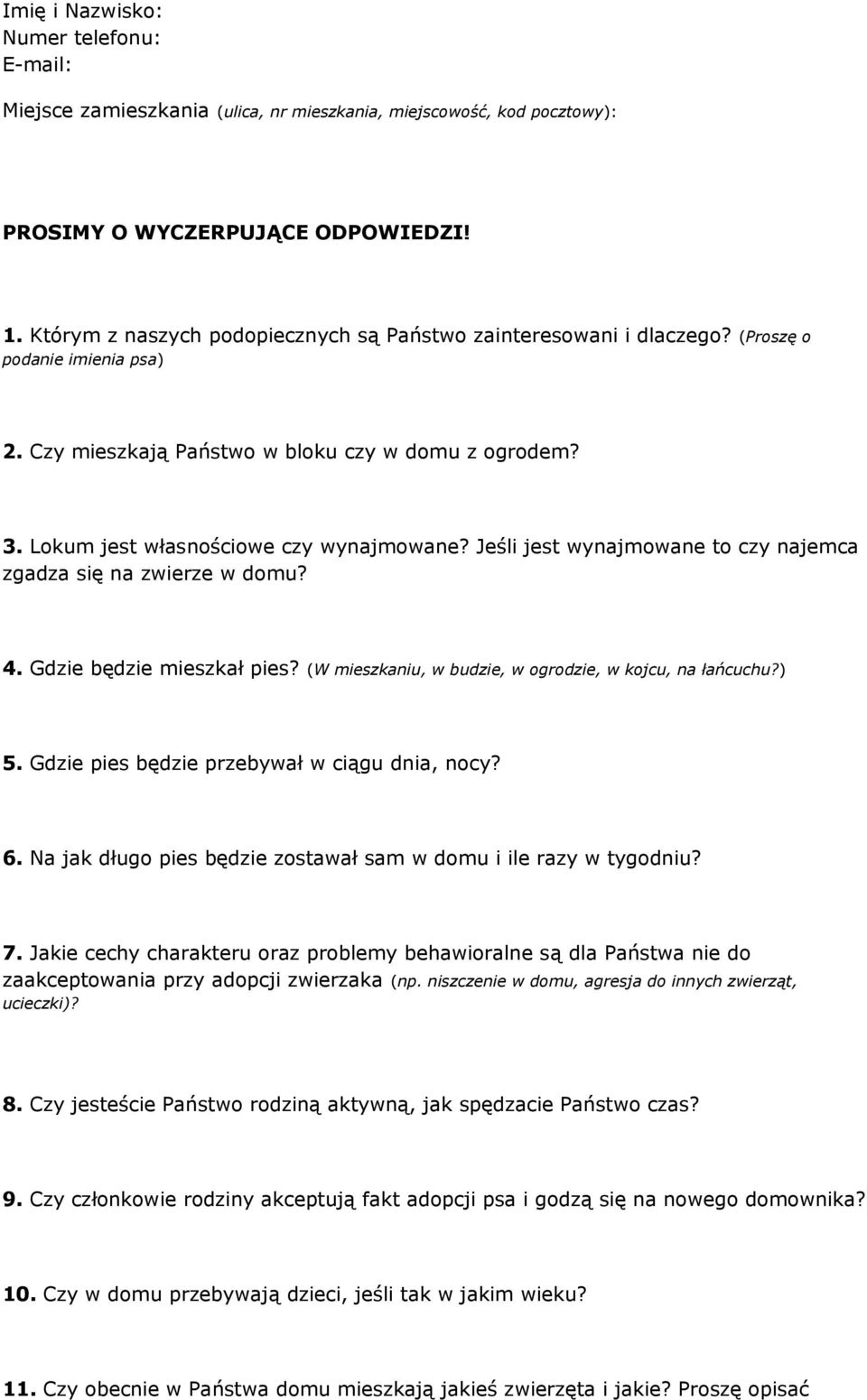 Jeśli jest wynajmowane to czy najemca zgadza się na zwierze w domu? 4. Gdzie będzie mieszkał pies? (W mieszkaniu, w budzie, w ogrodzie, w kojcu, na łańcuchu?) 5.