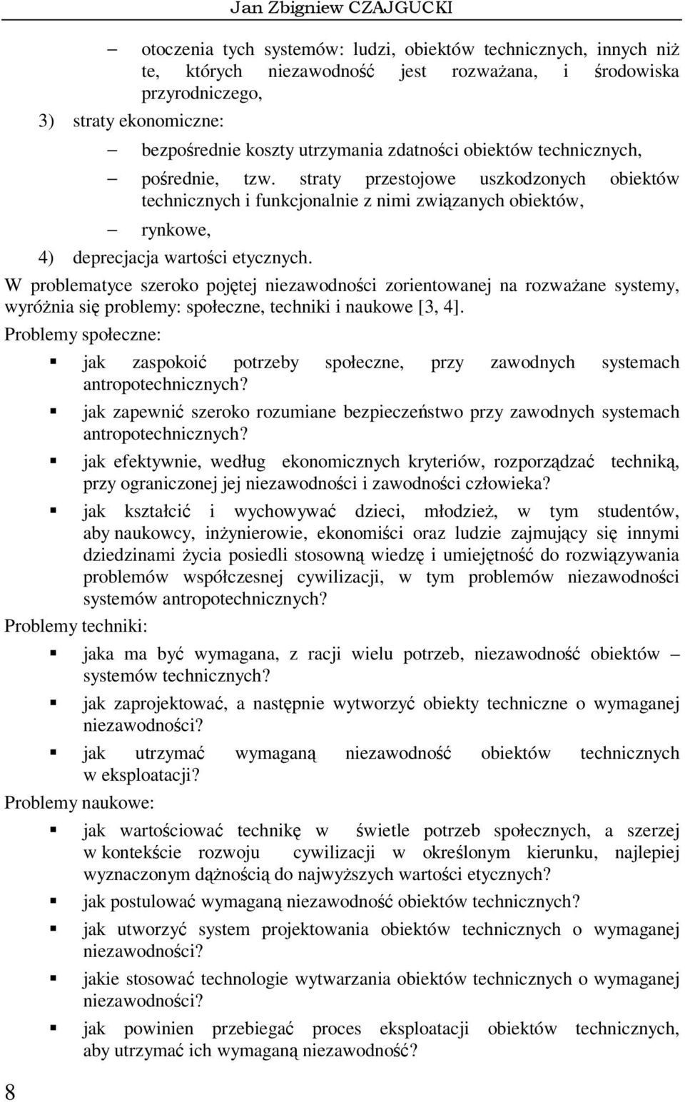 porednie, tzw. straty przestojowe uszkodzonych obiektów technicznych i funkcjonalnie z nimi zwizanych obiektów, rynkowe, 4) deprecjacja wartoci etycznych.