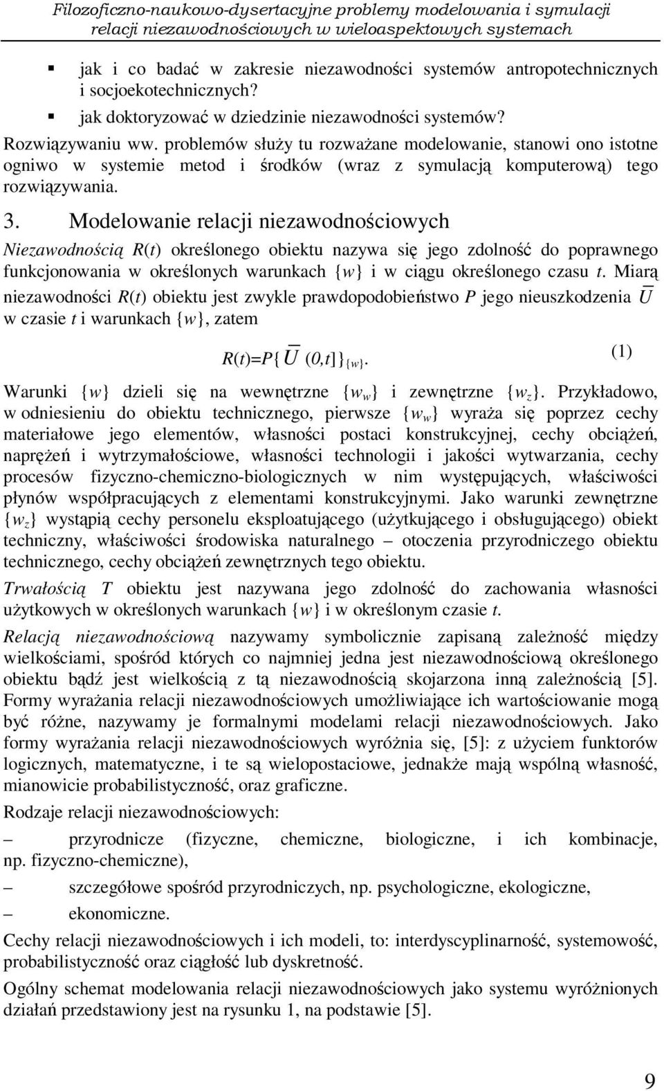 Modelowanie relacji niezawodnociowych Niezawodnoci R(t) okrelonego obiektu nazywa si jego zdolno do poprawnego funkcjonowania w okrelonych warunkach {w} i w cigu okrelonego czasu t.
