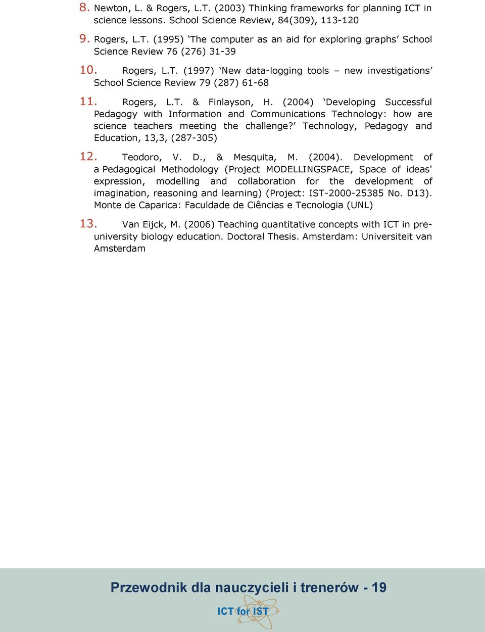 (2004) Developing Successful Pedagogy with Information and Communications Technology: how are science teachers meeting the challenge? Technology, Pedagogy and Education, 13,3, (287-305) 12.