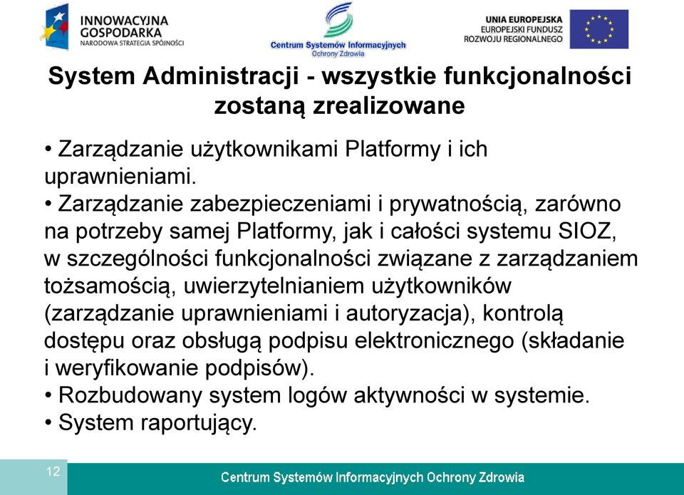 funkcjonalności związane z zarządzaniem tożsamością, uwierzytelnianiem użytkowników (zarządzanie uprawnieniami i autoryzacja), kontrolą