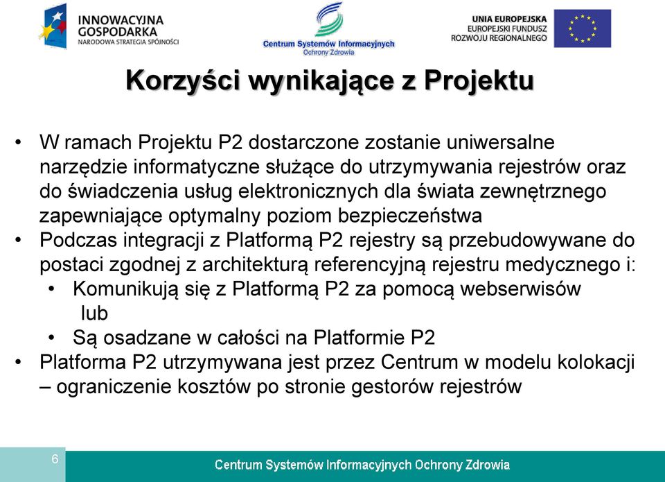 są przebudowywane do postaci zgodnej z architekturą referencyjną rejestru medycznego i: Komunikują się z Platformą P2 za pomocą webserwisów lub Są