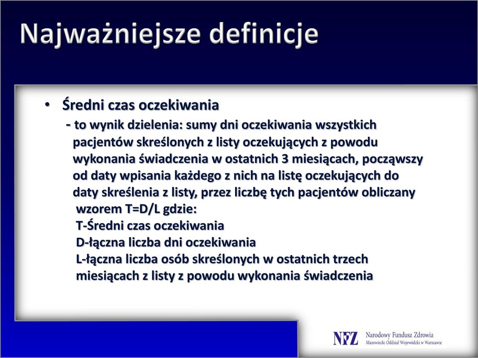 do daty skreślenia z listy, przez liczbę tych pacjentów obliczany wzorem T=D/L gdzie: T-Średni czas oczekiwania D-łączna